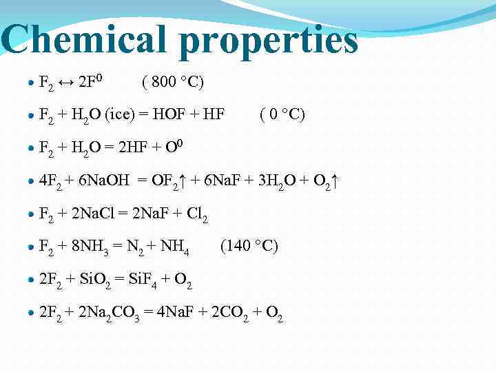 Chemical properties F 2 ↔ 2 F 0 ( 800 °С) F 2 +