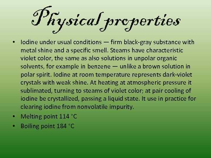 Physical properties • Iodine under usual conditions — firm black-gray substance with metal shine
