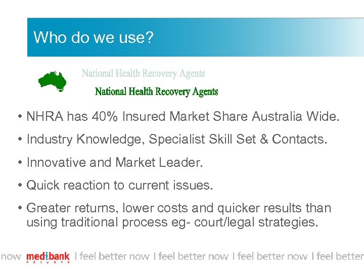 Who do we use? • NHRA has 40% Insured Market Share Australia Wide. •