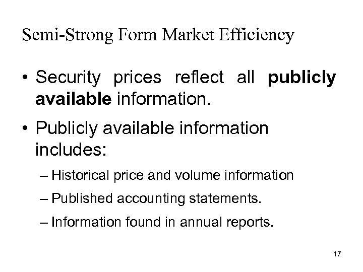 Semi-Strong Form Market Efficiency • Security prices reflect all publicly available information. • Publicly