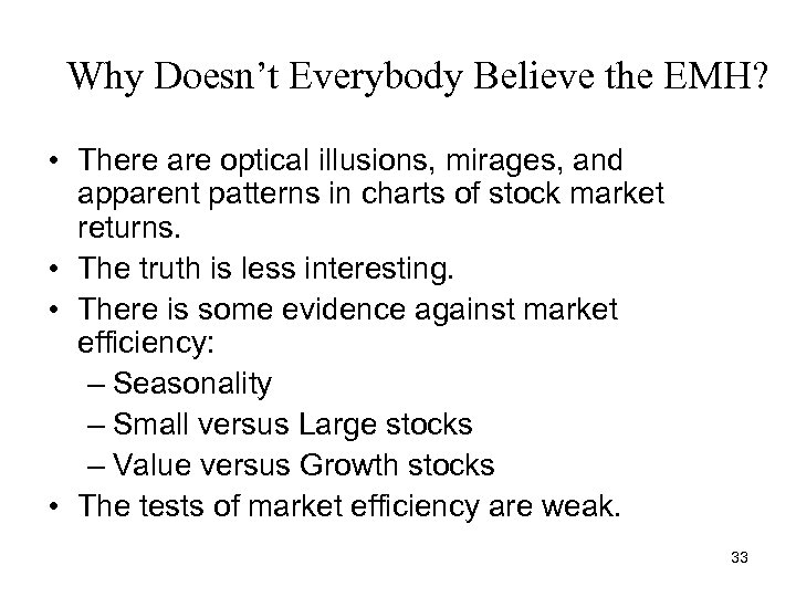Why Doesn’t Everybody Believe the EMH? • There are optical illusions, mirages, and apparent
