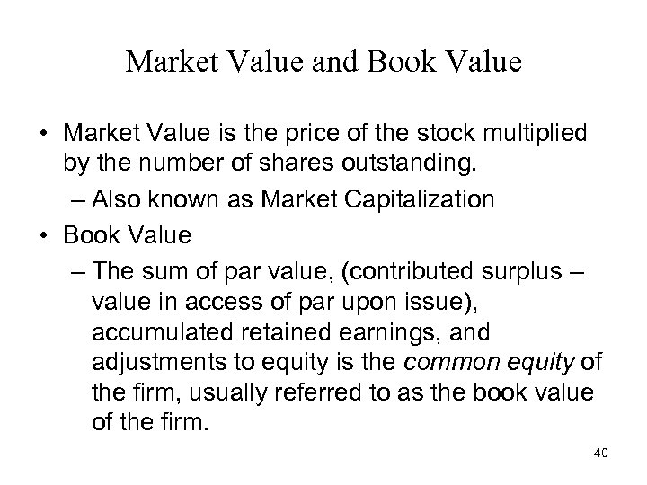 Market Value and Book Value • Market Value is the price of the stock
