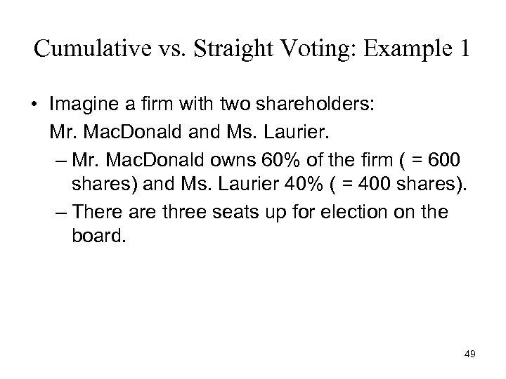 Cumulative vs. Straight Voting: Example 1 • Imagine a firm with two shareholders: Mr.