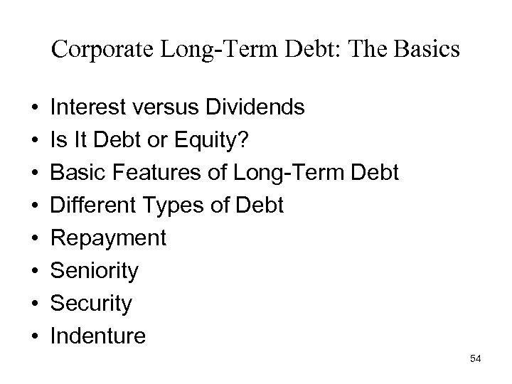 Corporate Long-Term Debt: The Basics • • Interest versus Dividends Is It Debt or