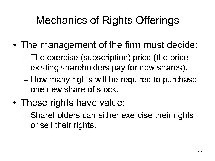 Mechanics of Rights Offerings • The management of the firm must decide: – The