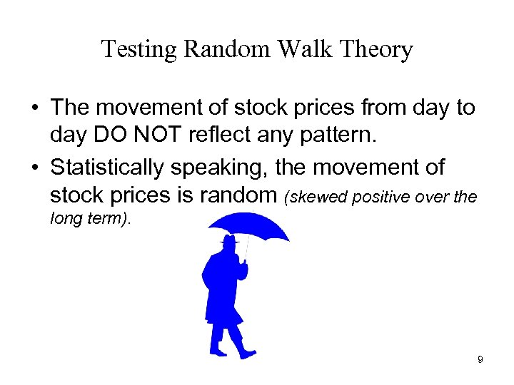 Testing Random Walk Theory • The movement of stock prices from day to day