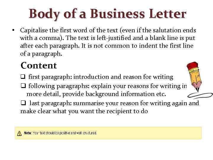 Body of a Business Letter • Capitalise the first word of the text (even