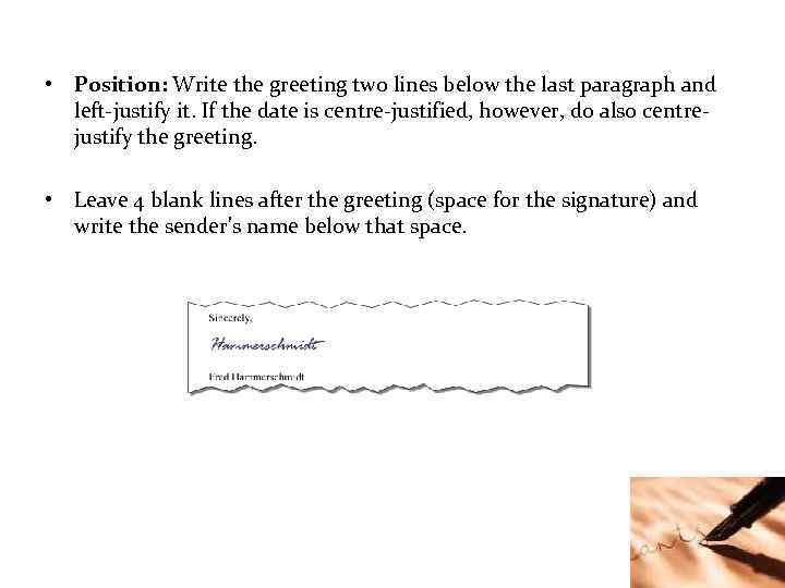  • Position: Write the greeting two lines below the last paragraph and left-justify