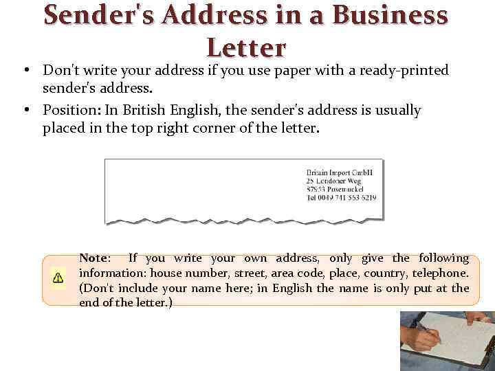 Sender's Address in a Business Letter • Don't write your address if you use
