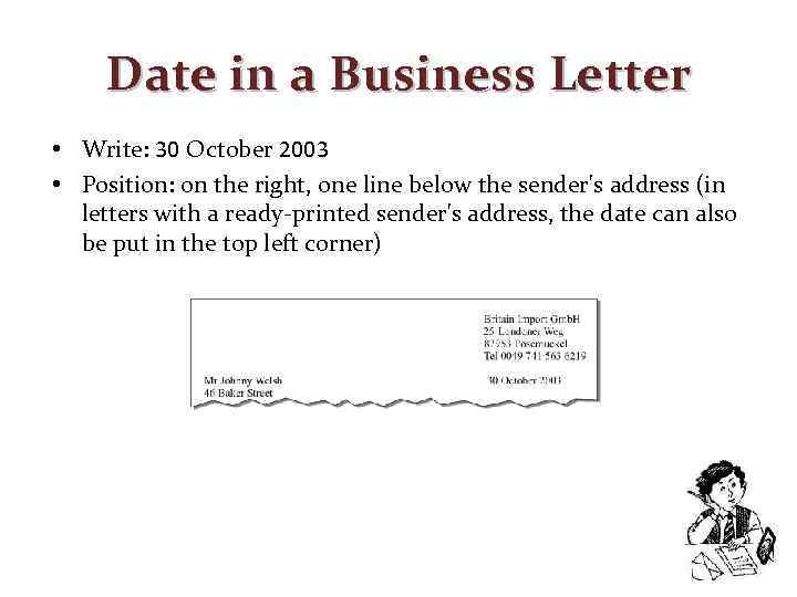 Date in a Business Letter • Write: 30 October 2003 • Position: on the