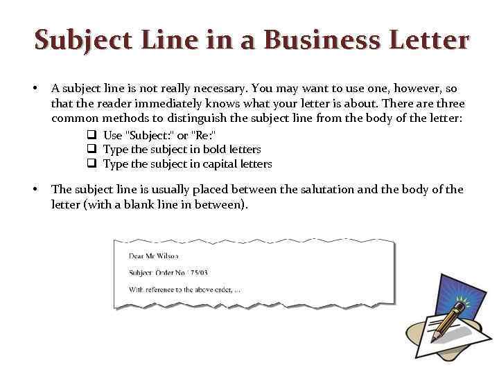 Subject Line in a Business Letter • A subject line is not really necessary.