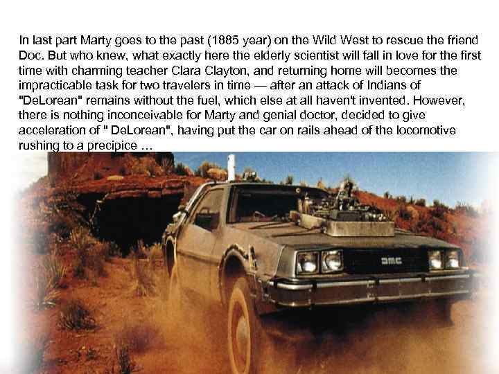 In last part Marty goes to the past (1885 year) on the Wild West