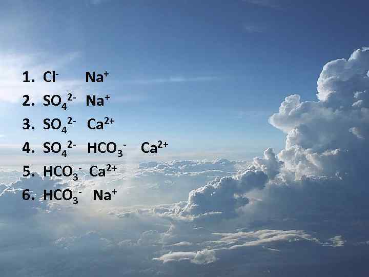 1. 2. 3. 4. 5. 6. Cl- Na+ SO 42 - Ca 2+ SO