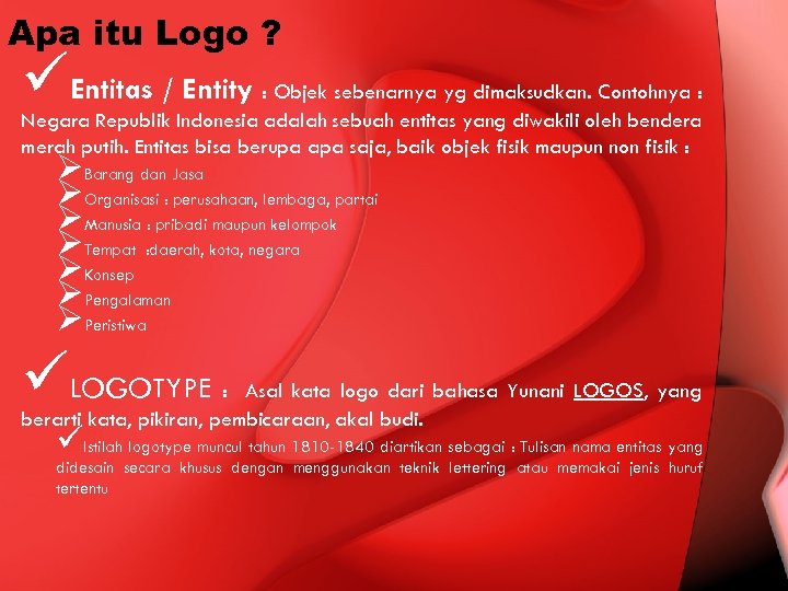 Apa itu Logo ? üEntitas / Entity : Objek sebenarnya yg dimaksudkan. Contohnya :