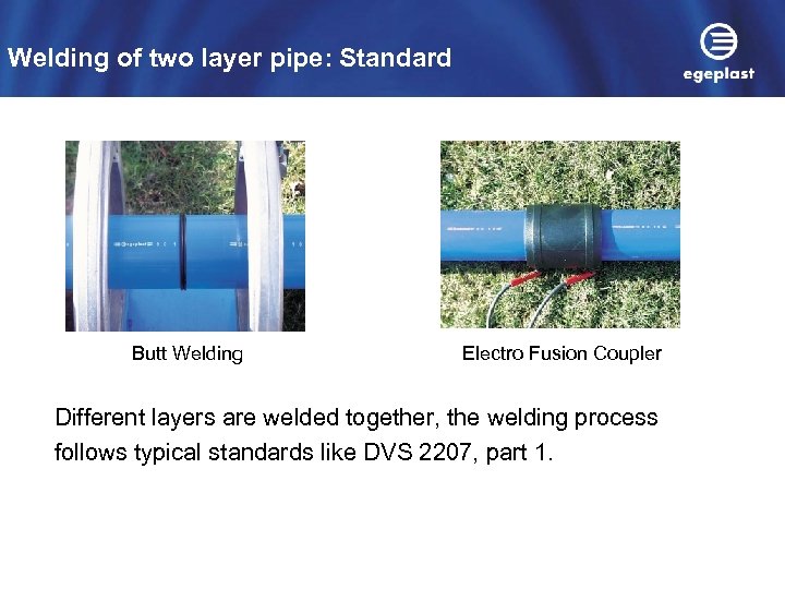 Welding of two layer pipe: Standard Butt Welding Electro Fusion Coupler Different layers are