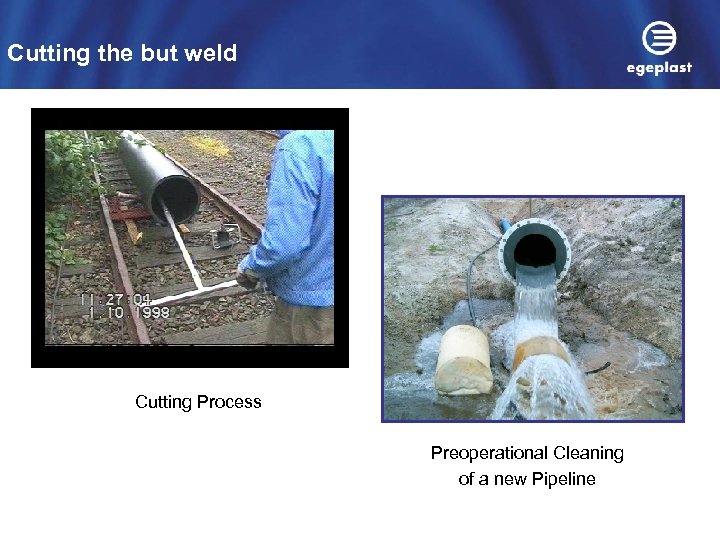 Cutting the but weld Cutting Process Preoperational Cleaning of a new Pipeline 