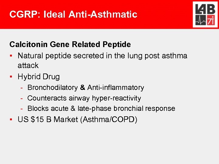 CGRP: Ideal Anti-Asthmatic Calcitonin Gene Related Peptide ▪ Natural peptide secreted in the lung