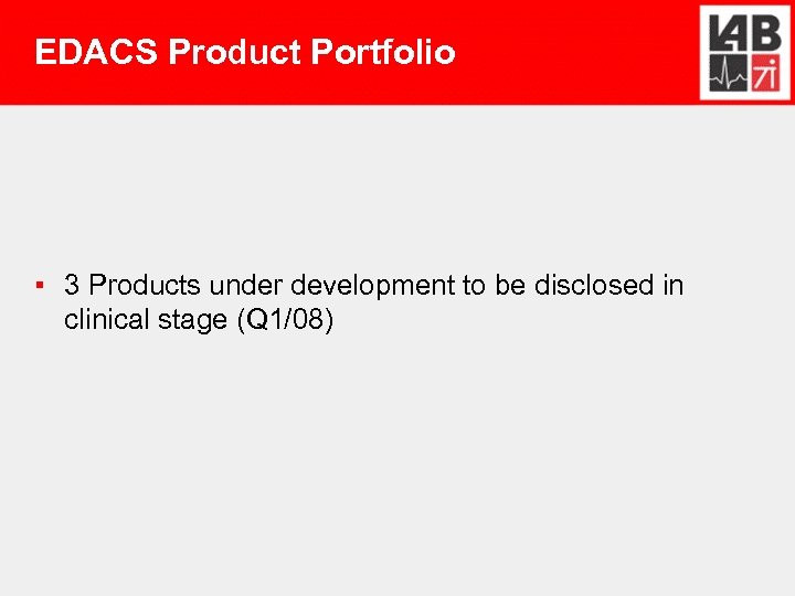 EDACS Product Portfolio ▪ 3 Products under development to be disclosed in clinical stage