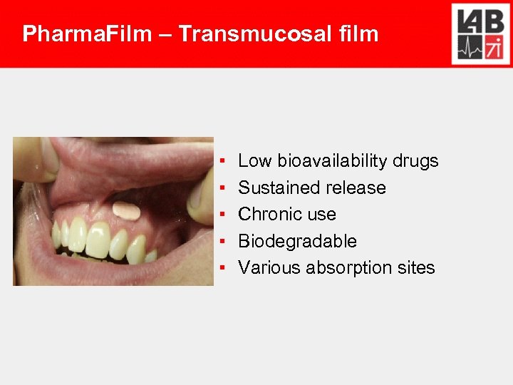 Pharma. Film – Transmucosal film ▪ ▪ ▪ Low bioavailability drugs Sustained release Chronic