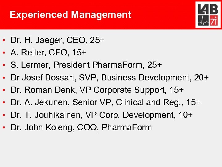 Experienced Management ▪ ▪ ▪ ▪ Dr. H. Jaeger, CEO, 25+ A. Reiter, CFO,