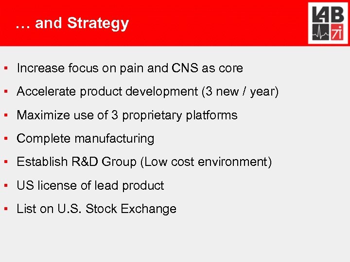 … and Strategy ▪ Increase focus on pain and CNS as core ▪ Accelerate