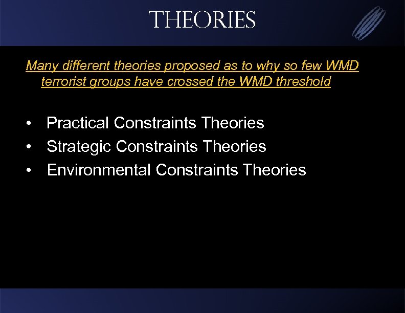 Theories Many different theories proposed as to why so few WMD terrorist groups have