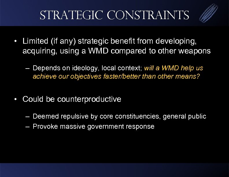 Strategic Constraints • Limited (if any) strategic benefit from developing, acquiring, using a WMD