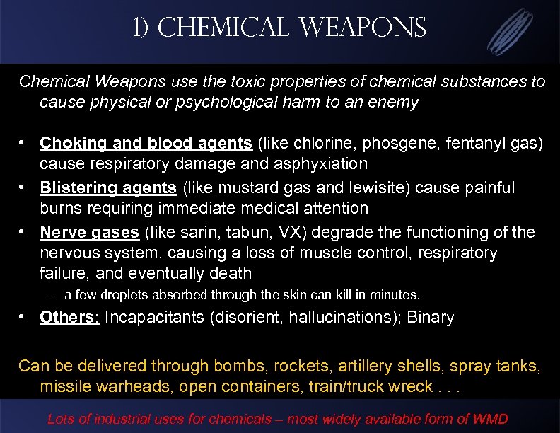 1) Chemical Weapons use the toxic properties of chemical substances to cause physical or