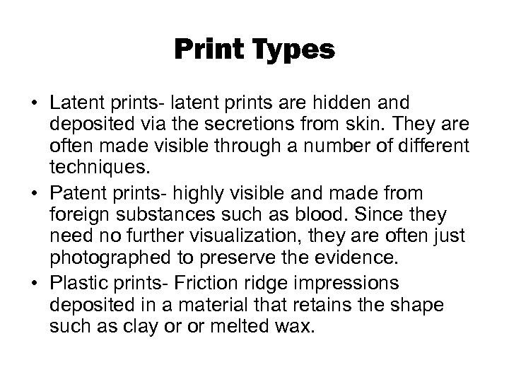 Print Types • Latent prints- latent prints are hidden and deposited via the secretions