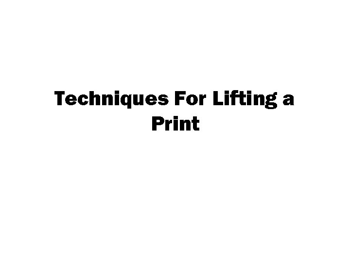 Techniques For Lifting a Print 