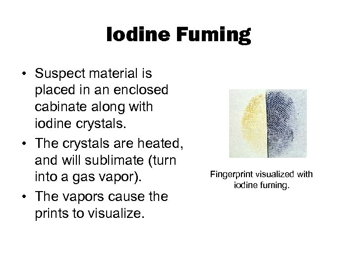 Iodine Fuming • Suspect material is placed in an enclosed cabinate along with iodine