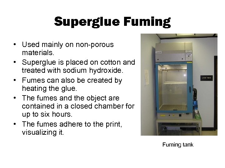 Superglue Fuming • Used mainly on non-porous materials. • Superglue is placed on cotton
