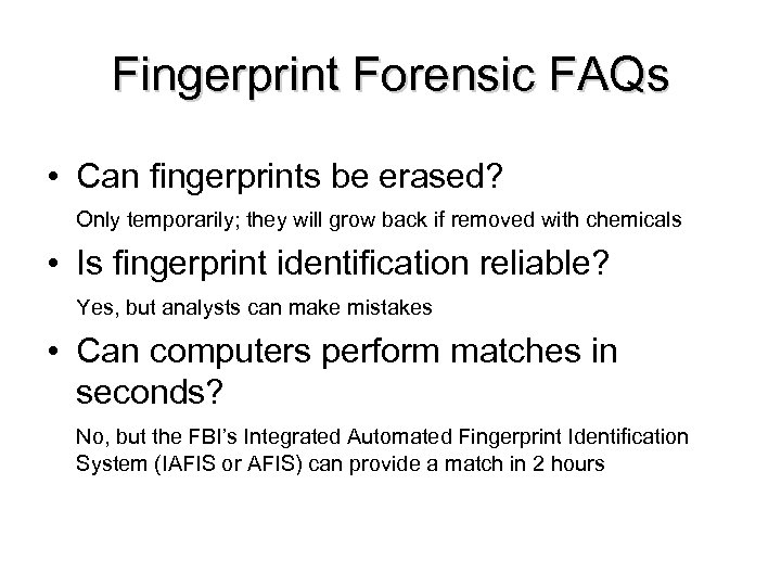 Fingerprint Forensic FAQs • Can fingerprints be erased? Only temporarily; they will grow back