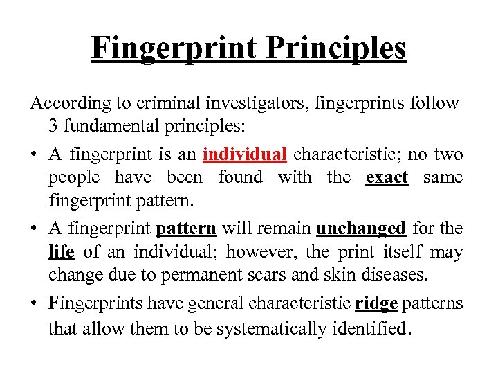 Fingerprint Principles According to criminal investigators, fingerprints follow 3 fundamental principles: • A fingerprint