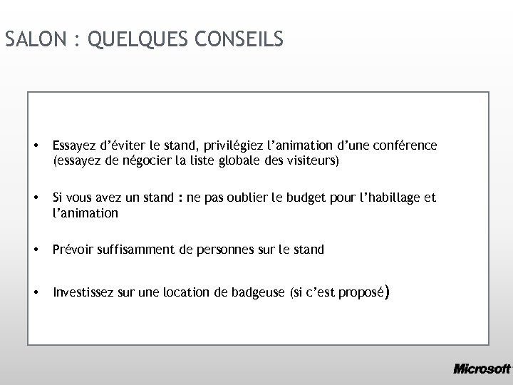 SALON : QUELQUES CONSEILS • Essayez d’éviter le stand, privilégiez l’animation d’une conférence (essayez