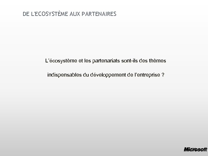 DE L'ECOSYSTÈME AUX PARTENAIRES L’écosystème et les partenariats sont-ils des thèmes indispensables du développement