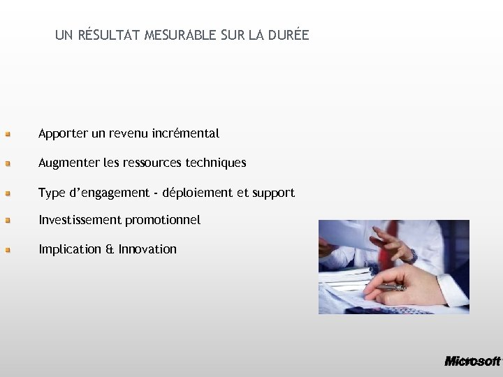 UN RÉSULTAT MESURABLE SUR LA DURÉE Apporter un revenu incrémental Augmenter les ressources techniques