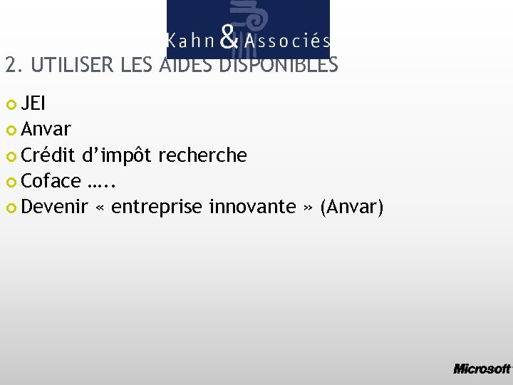2. UTILISER LES AIDES DISPONIBLES JEI Anvar Crédit d’impôt recherche Coface …. . Devenir