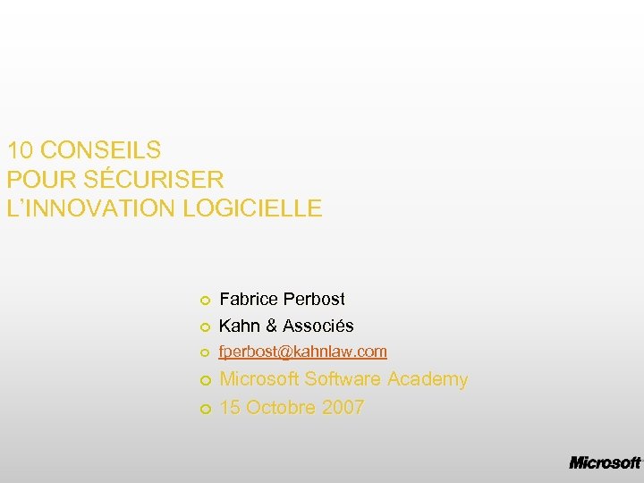 10 CONSEILS POUR SÉCURISER L’INNOVATION LOGICIELLE Fabrice Perbost Kahn & Associés fperbost@kahnlaw. com Microsoft