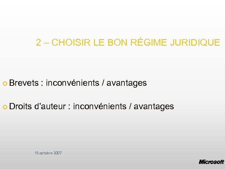 2 – CHOISIR LE BON RÉGIME JURIDIQUE Brevets : inconvénients / avantages Droits d’auteur