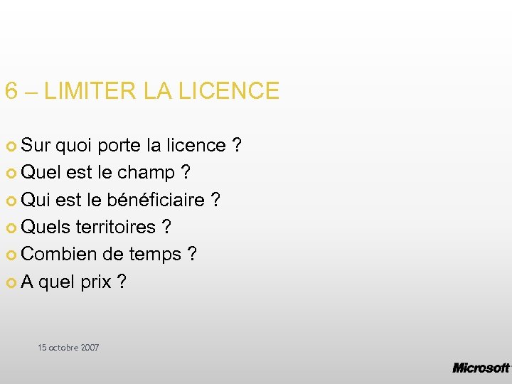 6 – LIMITER LA LICENCE Sur quoi porte la licence ? Quel est le