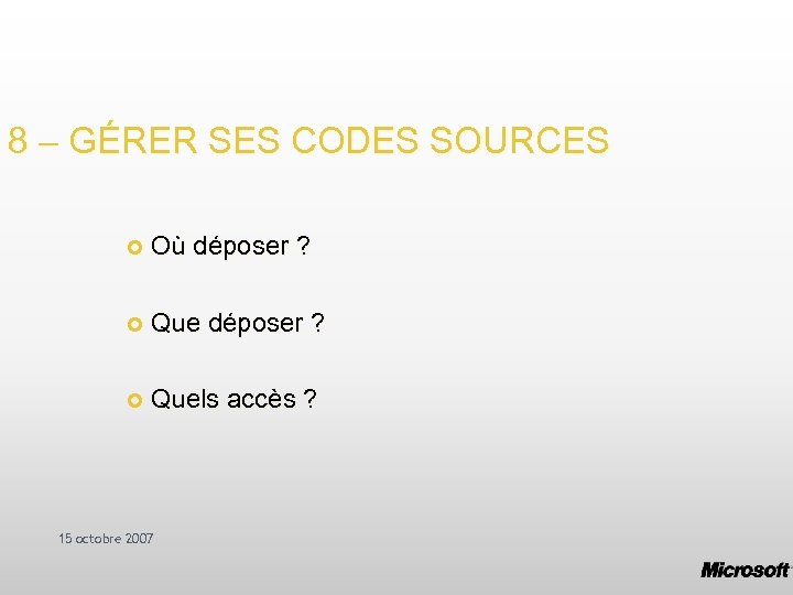 8 – GÉRER SES CODES SOURCES Où déposer ? Quels accès ? 15 octobre