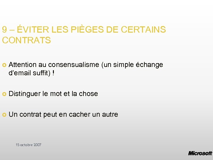 9 – ÉVITER LES PIÈGES DE CERTAINS CONTRATS Attention au consensualisme (un simple échange