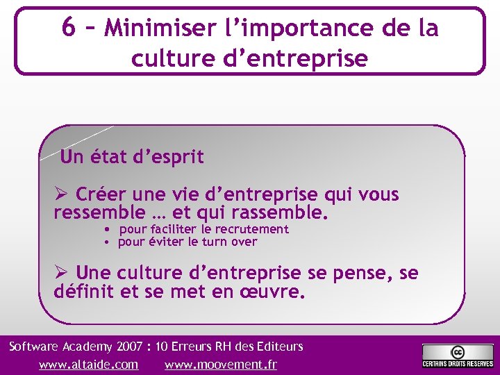 6 – Minimiser l’importance de la culture d’entreprise Un état d’esprit Ø Créer une