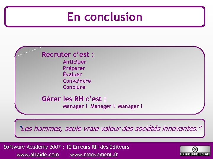 En conclusion Recruter c’est : Anticiper Préparer Évaluer Convaincre Conclure Gérer les RH c’est