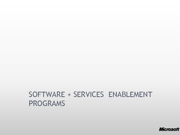SOFTWARE + SERVICES ENABLEMENT PROGRAMS 
