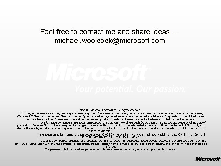 Feel free to contact me and share ideas … michael. woolcock@microsoft. com © 2007