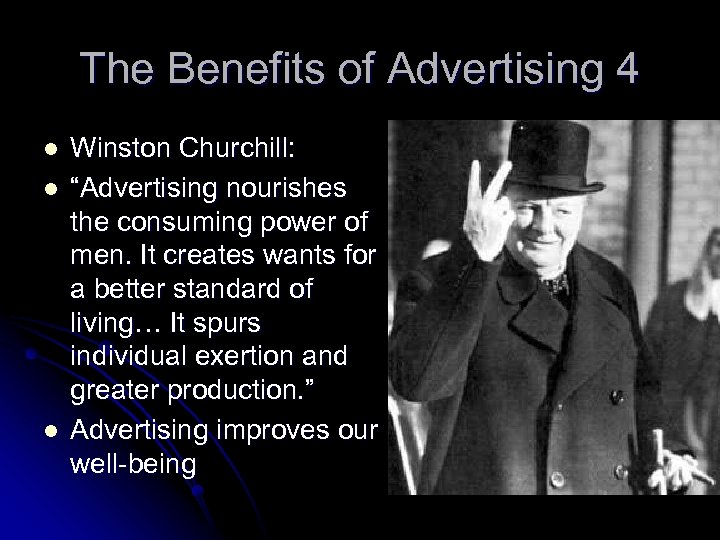 The Benefits of Advertising 4 l l l Winston Churchill: “Advertising nourishes the consuming