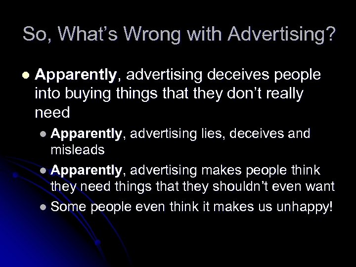 So, What’s Wrong with Advertising? l Apparently, advertising deceives people into buying things that