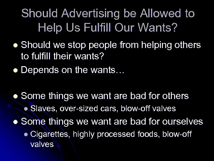 Should Advertising be Allowed to Help Us Fulfill Our Wants? Should we stop people